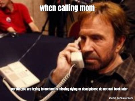When Calling Mom Person You Are Trying To Contact Is Missing Meme