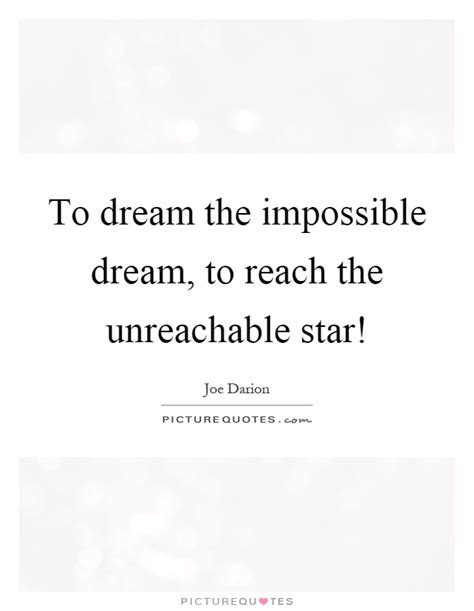 To Dream The Impossible Dream To Reach The Unreachable Star Picture