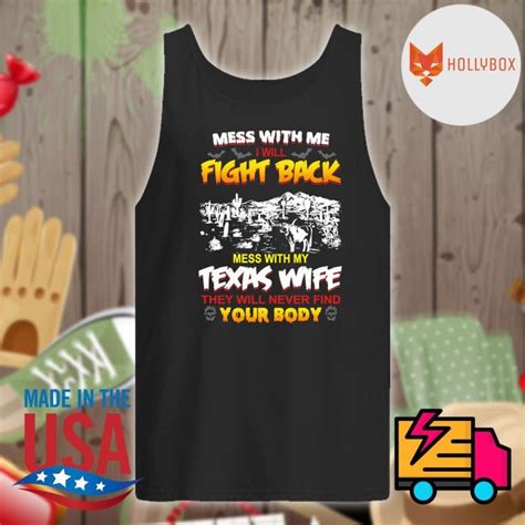 mess with me i will fight back mess with my texas wife they will never find your body shirt ms