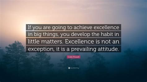 Colin Powell Quote “if You Are Going To Achieve Excellence In Big