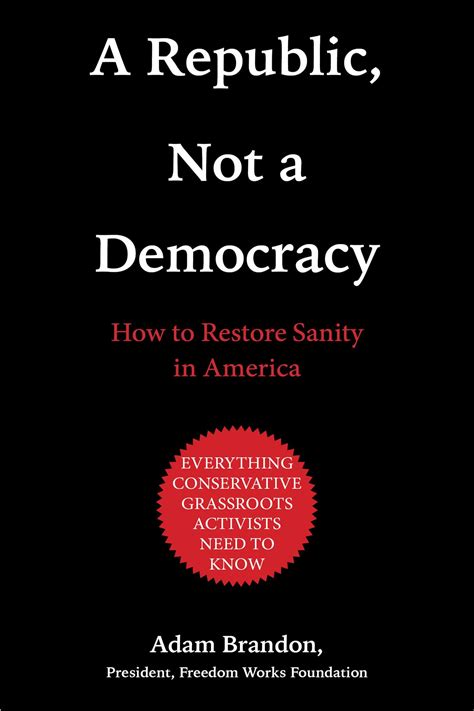 Republic, Not a Democracy: How to Restore Sanity in America by Adam