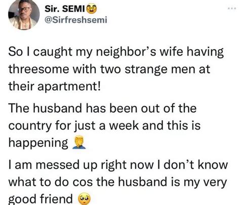 Man Narrates How He Caught Neighbours Wife Having Threesome With Two Men