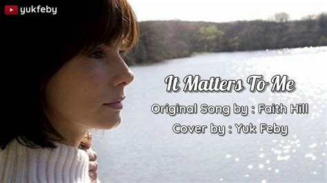 It Matters To Me Yuk Feby Covers Original Song By Faith Hill Youtube