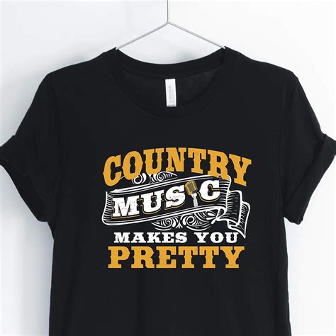 Country Music Makes You Pretty T Shirt T For Funny Tee Kitilan