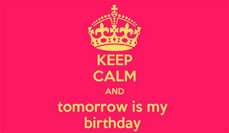Keep Calm And Tomorrow Is My Birthday Poster Lil Keep Calm O Matic