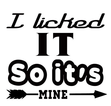 Free I Licked It So Its Mine Svg File Vinyldecalsideas Cricut Projects Vinyl Svg Quotes