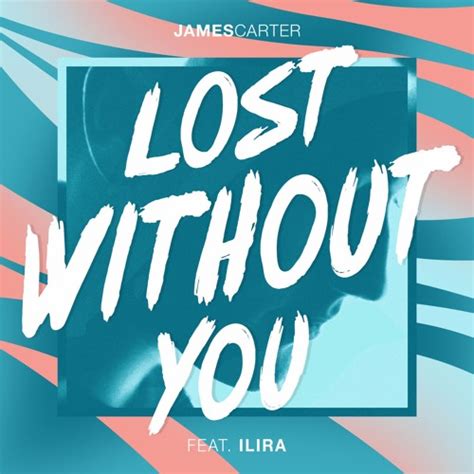 Stream Lost Without You Feat Ilira By James Carter Listen Online