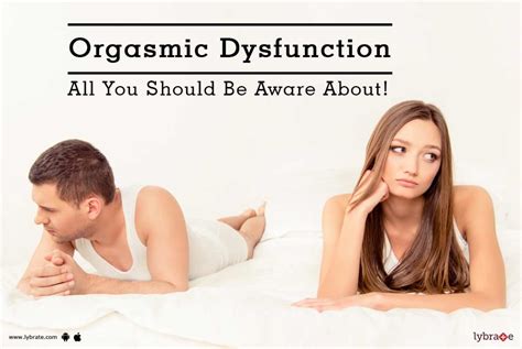 Orgasmic Dysfunction All You Should Be Aware About By Dr Sudhir Bhola Lybrate