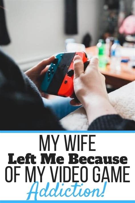 My Wife Left Me Because Of Video Games What To Do Now Self