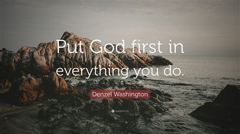 Denzel Washington Quote Put God First In Everything You Do