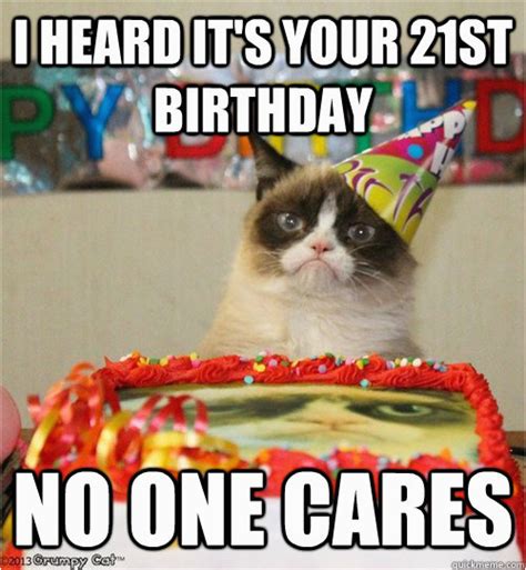 21st Birthday Meme Girl I Heard It 39 S Your 21st Birthday No One Cares