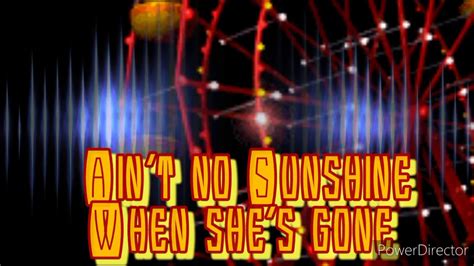 Aint No Sunshine When Shes Gone Youtube
