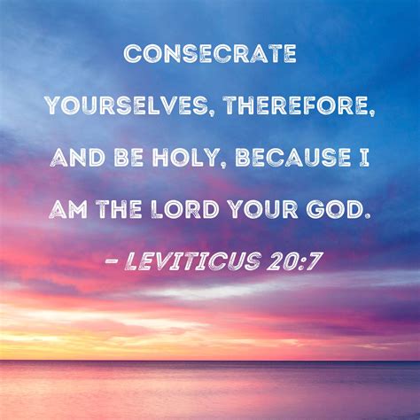 Leviticus 207 Consecrate Yourselves Therefore And Be Holy Because I