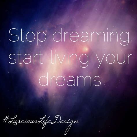 Stop Dreaming And Start Living Your Dreams