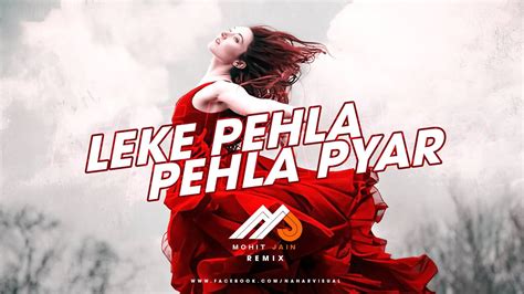 Leke Pehla Pehla Pyar Remix Mohit Jain Youtube