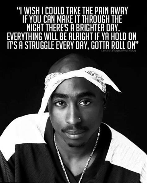He is also known by his stage names which are 2pac, makaveli, and tupac. Tupac - Take The Pain Away Quote Pictures, Photos, and ...