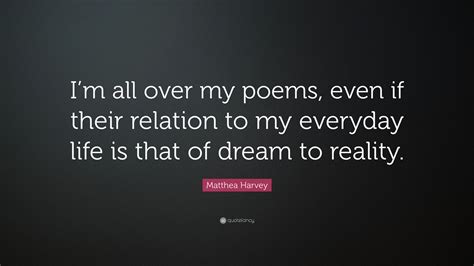 Matthea Harvey Quote “im All Over My Poems Even If Their Relation To