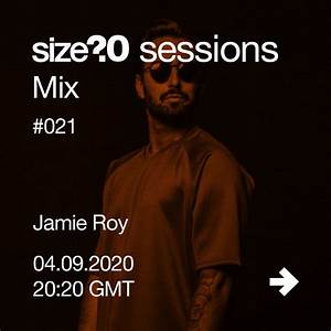 We Spoke To Jamie Roy Ahead Of His Size Sessions Mix Size Blog