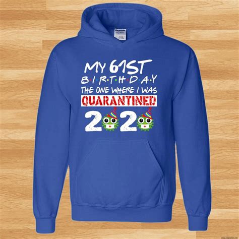 my 61st birthday 2020 the one where i was quarantined hoodie hoodies 54th birthday 76th birthday
