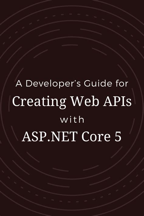 A Developers Guide For Creating Web APIs With ASP NET Core 5