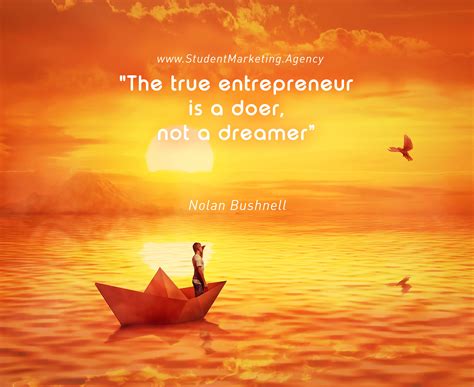 The Entrepreneur Is A Doer Not Merely A Dreamer Marketing Help The