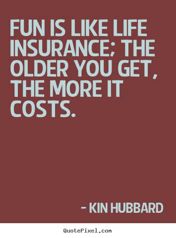 In 2012, the company was acquired by american family insurance. Quotes about life - Fun is like life insurance; the older you get,..