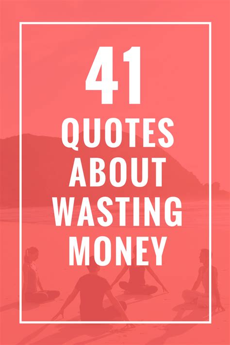 41 Quotes About Wasting Money Celebrate Yoga Quotes Money Quotes