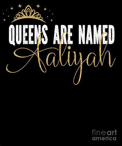 Queens Are Named Aaliyah Personalized First Name Girl Design Digital Art By Art Grabitees Fine