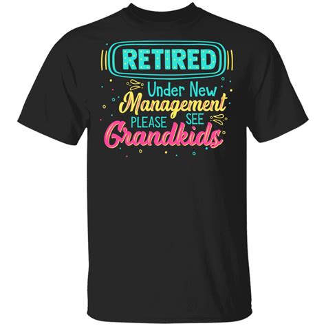 Have a lot of hobbies or have not yet retired, you can find a great gift for them. Retired Teacher See Grandkids for Details Shirt ...