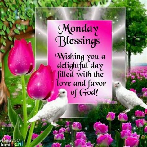 Monday Blessings Wishing You A Delightful Day Filled With The Love And Favor Of God Pictures