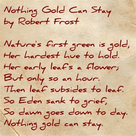 Stay gold is a quote from the famous book the outsiders. Nothing Gold Can Stay this is such an amazing poem. Ive ...