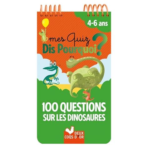 Mes Quiz Dis Pourquoi 4 6 Ans 100 Questions Sur Les Dinosaures