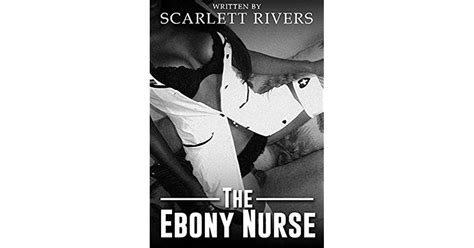 The Ebony Nurse By Scarlett Rivers