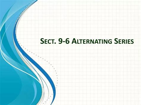 Ppt Sect 9 6 Alternating Series Powerpoint Presentation Free