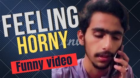 Feeling Horny Funny Video Youtube
