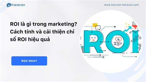 Roi Là Gì Trong Marketing Cách Tính Và Cải Thiện Chỉ Số Roi Hiệu Quả