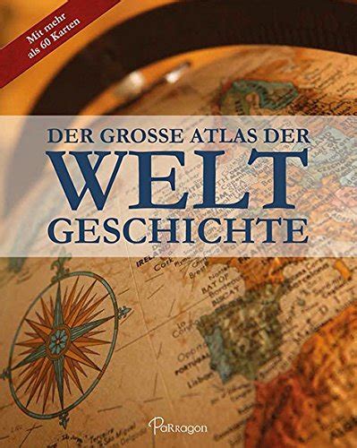 Der Grosse Atlas der Weltgeschichte: mit über 60 Karten ...