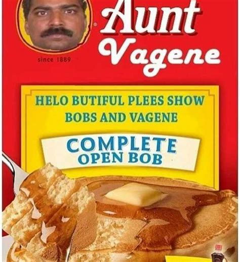 Aunt Vagene Since 1889 HELO BUTIFUL PLEES SHOW BOBS AND VAGENE COMPLETE