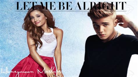 Let Me Be Alright Ariana Grande And Justin Bieber Mashup Youtube