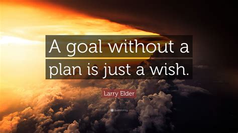 Larry Elder Quote A Goal Without A Plan Is Just A Wish