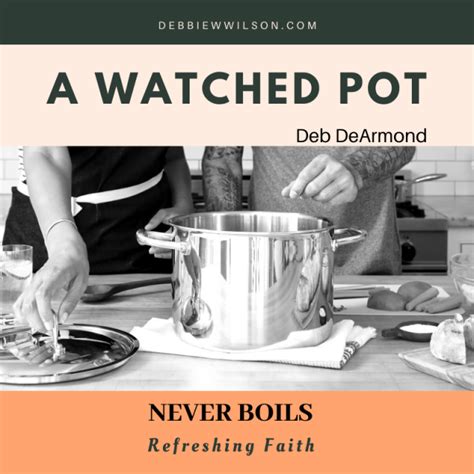 In others, i have watched it intently. What Can We Learn from a Watched Pot? - Debbie W. Wilson