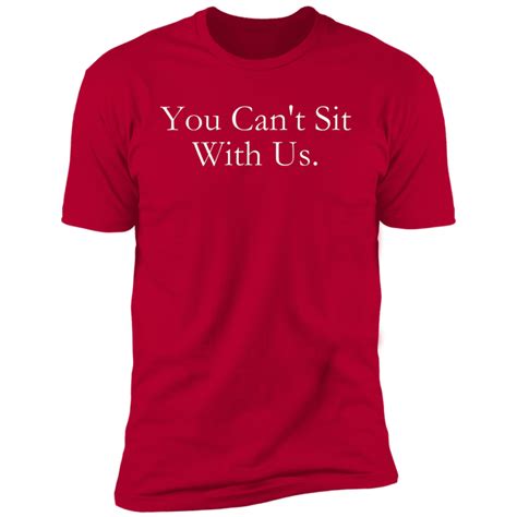 You Cant Sit With Us T Shirt Hustler Lift Love Play