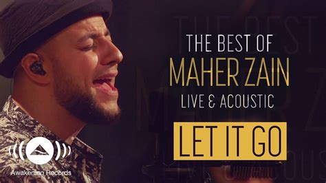 Maher Zain Let It Go The Best Of Maher Zain Live And Acoustic Youtube