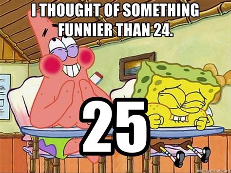 i thought of something funnier than 24 25 spongebob patrick boating school spongebob birthday