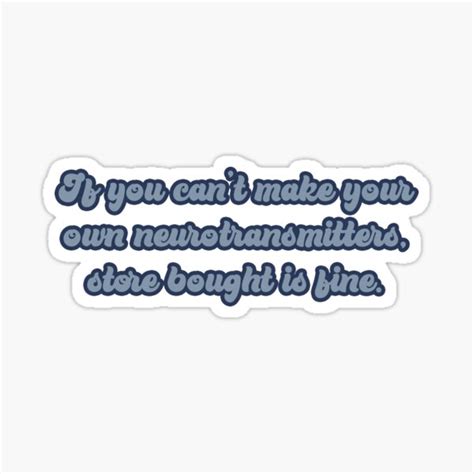 And sell them (you only do the design part). "If You Can't Make Your Own Neurotransmitters, Store ...