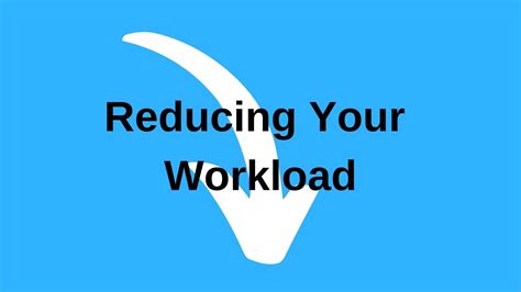 Reduce Your Workload