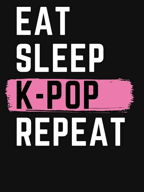 Eat Sleep K Pop Repeat Essential T Shirt By M95sim Repeat Quotes Eat Sleep Repeat Quote Eat