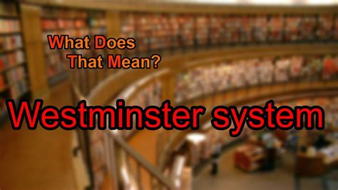 What Does Westminster System Mean Youtube
