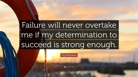 Og Mandino Quote Failure Will Never Overtake Me If My Determination