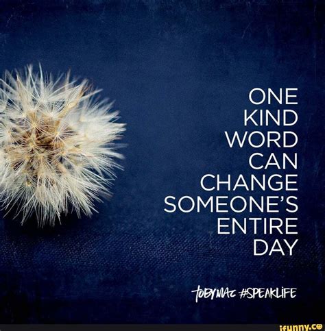 Be Kind One Kind Word Can Change Someones Entire Day Speaklife
